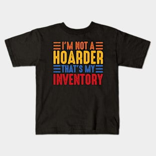 I'm Not A Hoarder That's My Inventory Kids T-Shirt